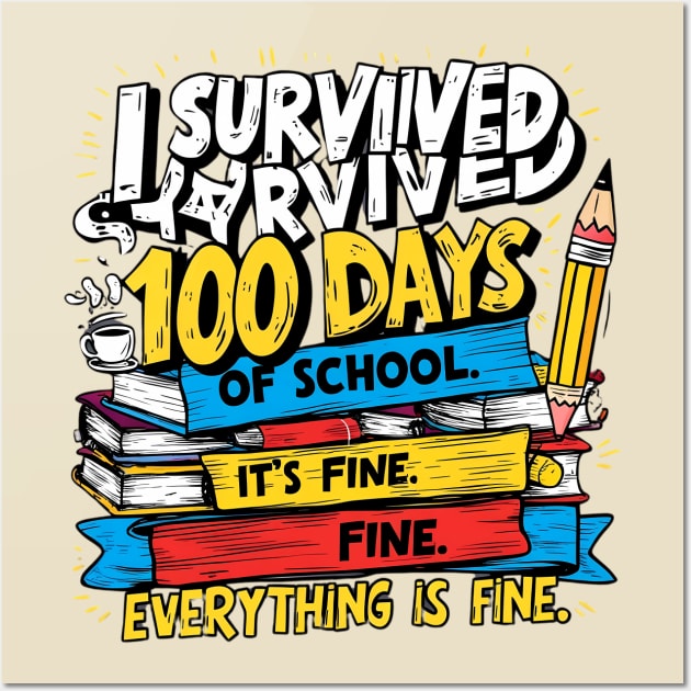 I Survived 100 Days Of School It's Fine Everything Is Fine Wall Art by SPIT-36